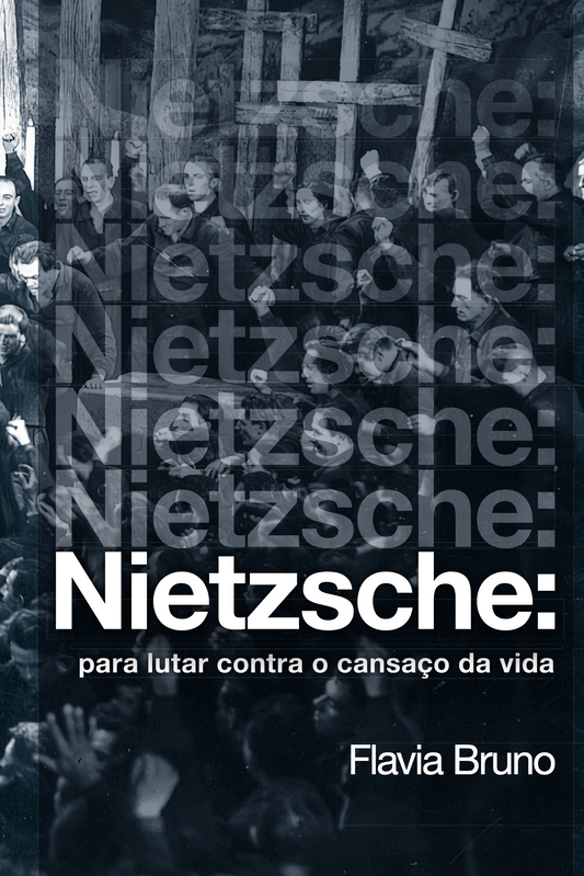 Nietzsche — Para lutar contra o cansaço da vida