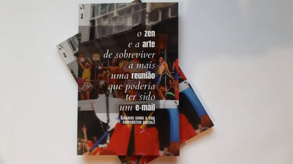 O Zen e a Arte de Sobreviver a mais uma reunião que poderia ter sido um e-mail  — crônicas da vida corporativa digital