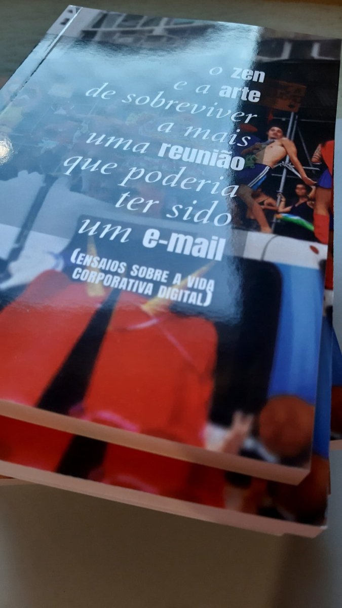 O Zen e a Arte de Sobreviver a mais uma Reunião que poderia ter sido um E-Mail: ensaios sobre a vida corporativa digital - Z•Stores